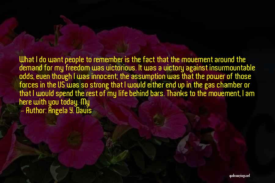 Angela Y. Davis Quotes: What I Do Want People To Remember Is The Fact That The Movement Around The Demand For My Freedom Was