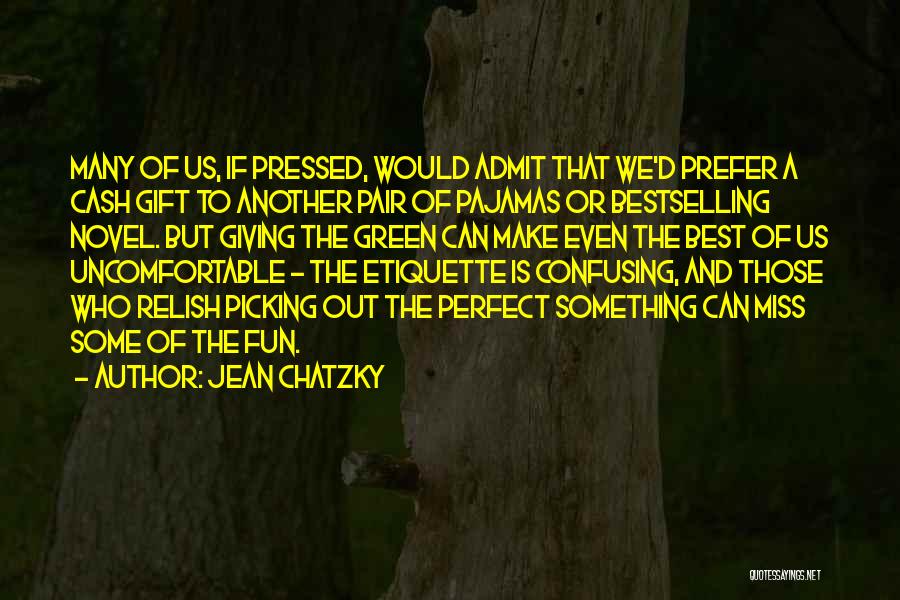 Jean Chatzky Quotes: Many Of Us, If Pressed, Would Admit That We'd Prefer A Cash Gift To Another Pair Of Pajamas Or Bestselling