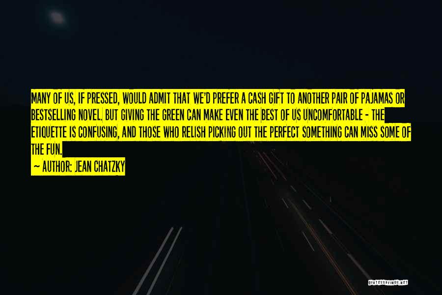 Jean Chatzky Quotes: Many Of Us, If Pressed, Would Admit That We'd Prefer A Cash Gift To Another Pair Of Pajamas Or Bestselling