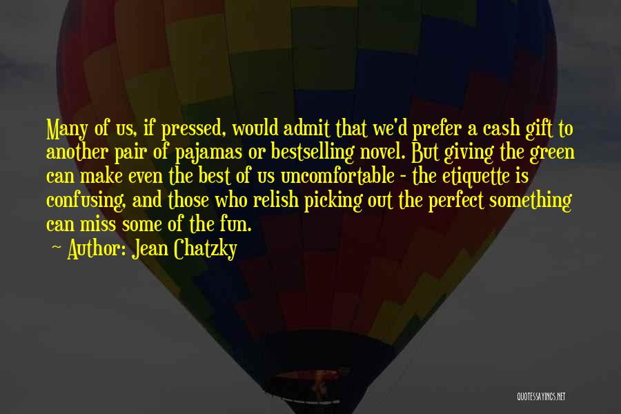 Jean Chatzky Quotes: Many Of Us, If Pressed, Would Admit That We'd Prefer A Cash Gift To Another Pair Of Pajamas Or Bestselling