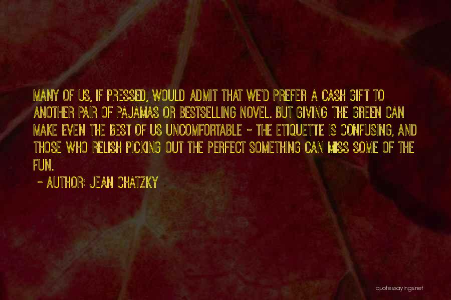 Jean Chatzky Quotes: Many Of Us, If Pressed, Would Admit That We'd Prefer A Cash Gift To Another Pair Of Pajamas Or Bestselling