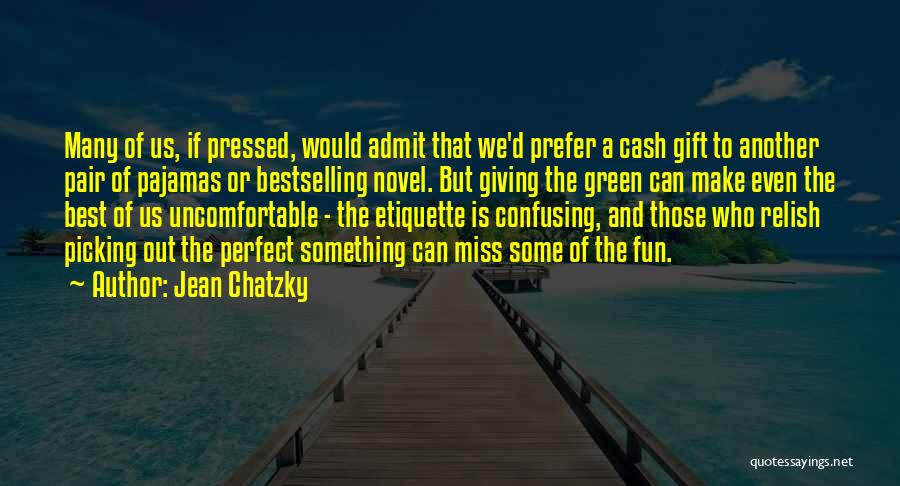 Jean Chatzky Quotes: Many Of Us, If Pressed, Would Admit That We'd Prefer A Cash Gift To Another Pair Of Pajamas Or Bestselling