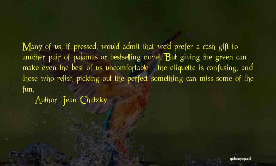 Jean Chatzky Quotes: Many Of Us, If Pressed, Would Admit That We'd Prefer A Cash Gift To Another Pair Of Pajamas Or Bestselling