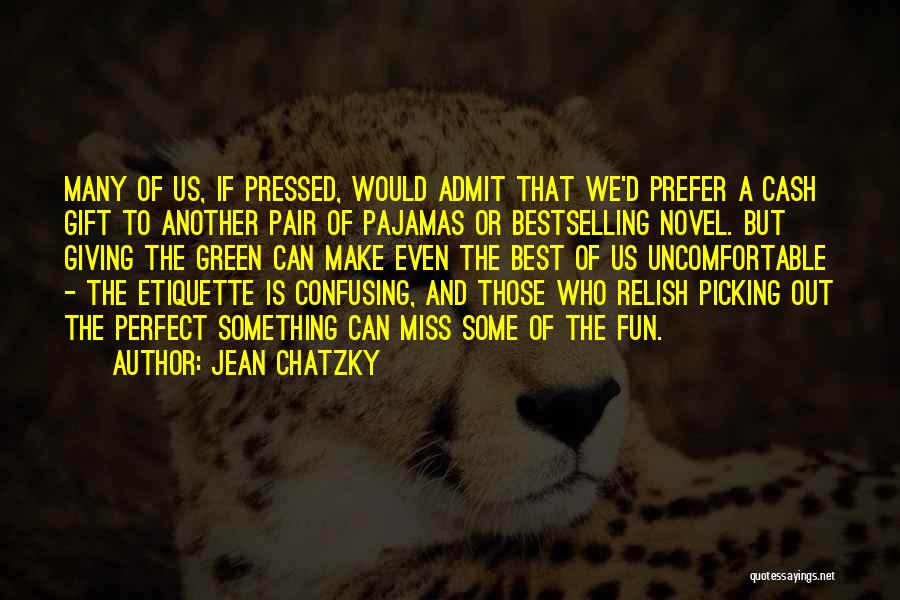 Jean Chatzky Quotes: Many Of Us, If Pressed, Would Admit That We'd Prefer A Cash Gift To Another Pair Of Pajamas Or Bestselling