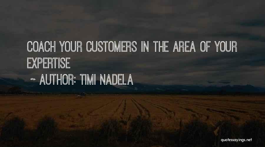 Timi Nadela Quotes: Coach Your Customers In The Area Of Your Expertise