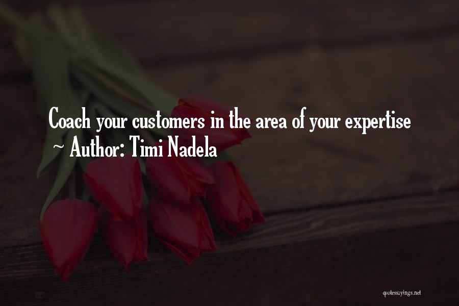 Timi Nadela Quotes: Coach Your Customers In The Area Of Your Expertise