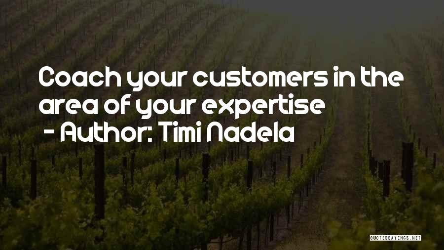 Timi Nadela Quotes: Coach Your Customers In The Area Of Your Expertise