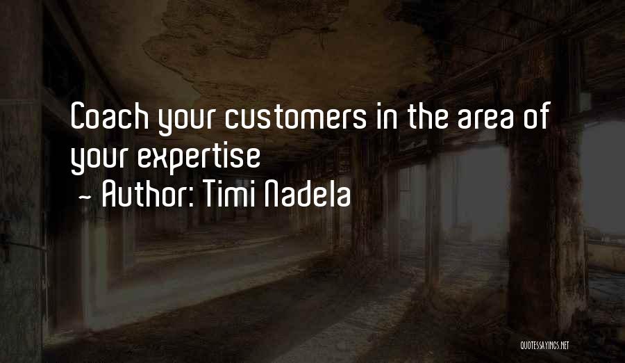 Timi Nadela Quotes: Coach Your Customers In The Area Of Your Expertise