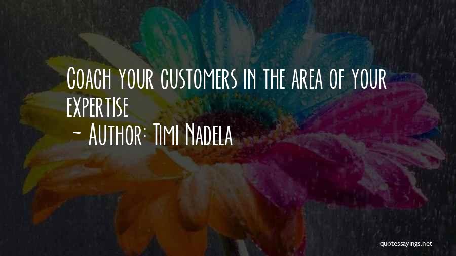 Timi Nadela Quotes: Coach Your Customers In The Area Of Your Expertise