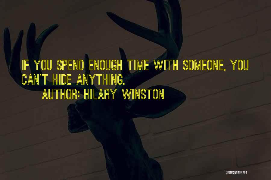 Hilary Winston Quotes: If You Spend Enough Time With Someone, You Can't Hide Anything.