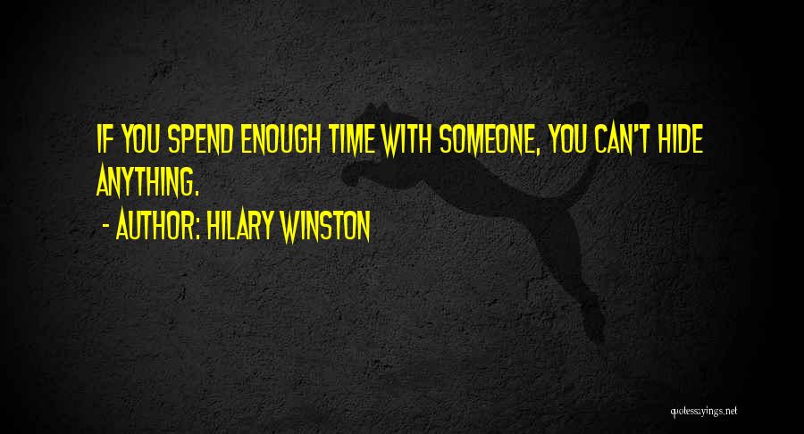 Hilary Winston Quotes: If You Spend Enough Time With Someone, You Can't Hide Anything.