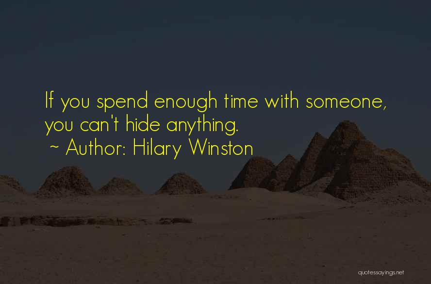 Hilary Winston Quotes: If You Spend Enough Time With Someone, You Can't Hide Anything.