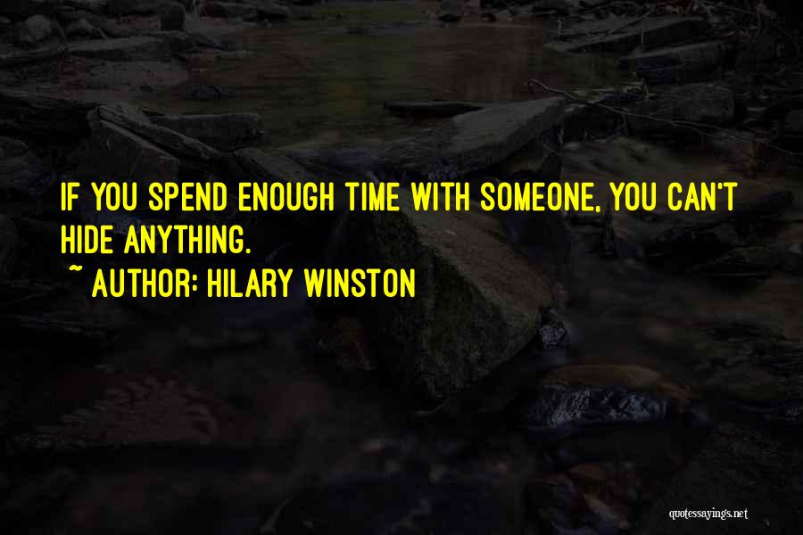 Hilary Winston Quotes: If You Spend Enough Time With Someone, You Can't Hide Anything.