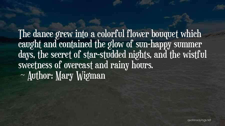 Mary Wigman Quotes: The Dance Grew Into A Colorful Flower Bouquet Which Caught And Contained The Glow Of Sun-happy Summer Days, The Secret