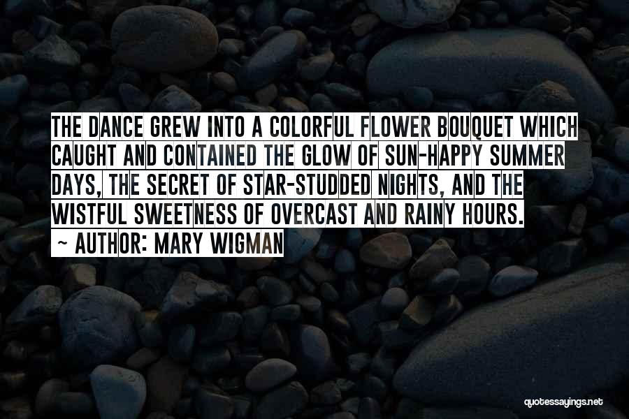 Mary Wigman Quotes: The Dance Grew Into A Colorful Flower Bouquet Which Caught And Contained The Glow Of Sun-happy Summer Days, The Secret