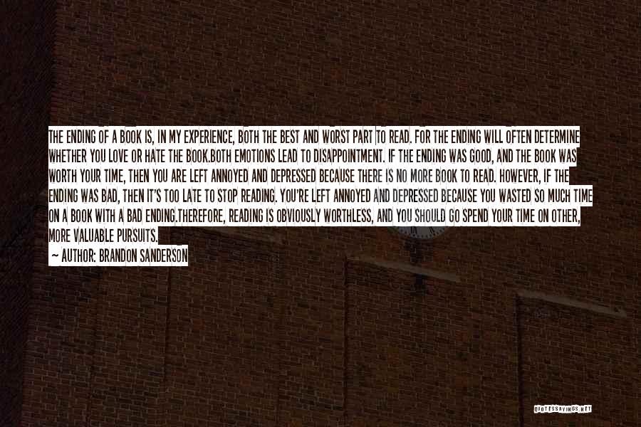 Brandon Sanderson Quotes: The Ending Of A Book Is, In My Experience, Both The Best And Worst Part To Read. For The Ending