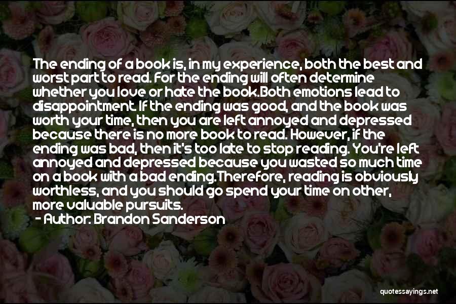 Brandon Sanderson Quotes: The Ending Of A Book Is, In My Experience, Both The Best And Worst Part To Read. For The Ending