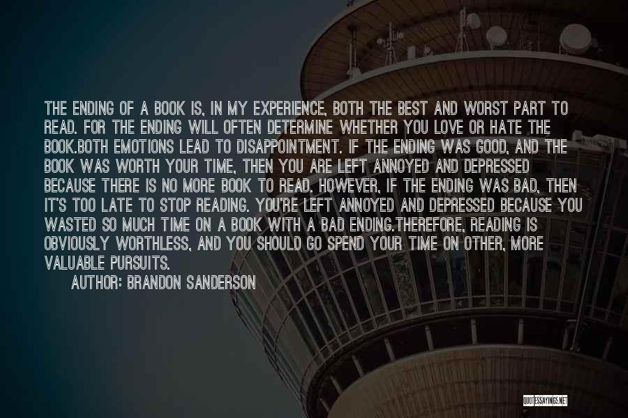 Brandon Sanderson Quotes: The Ending Of A Book Is, In My Experience, Both The Best And Worst Part To Read. For The Ending