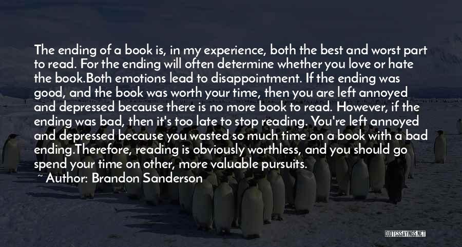 Brandon Sanderson Quotes: The Ending Of A Book Is, In My Experience, Both The Best And Worst Part To Read. For The Ending