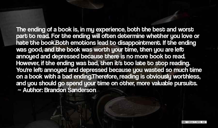 Brandon Sanderson Quotes: The Ending Of A Book Is, In My Experience, Both The Best And Worst Part To Read. For The Ending