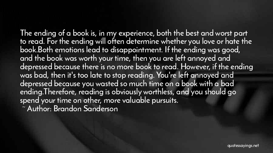 Brandon Sanderson Quotes: The Ending Of A Book Is, In My Experience, Both The Best And Worst Part To Read. For The Ending