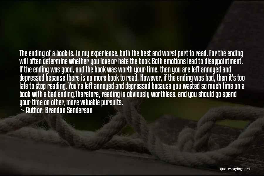 Brandon Sanderson Quotes: The Ending Of A Book Is, In My Experience, Both The Best And Worst Part To Read. For The Ending