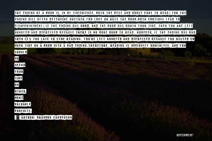 Brandon Sanderson Quotes: The Ending Of A Book Is, In My Experience, Both The Best And Worst Part To Read. For The Ending