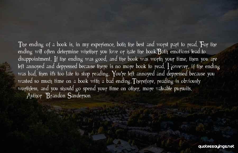 Brandon Sanderson Quotes: The Ending Of A Book Is, In My Experience, Both The Best And Worst Part To Read. For The Ending