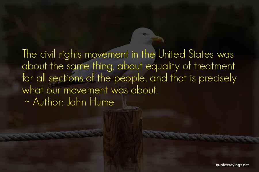 John Hume Quotes: The Civil Rights Movement In The United States Was About The Same Thing, About Equality Of Treatment For All Sections