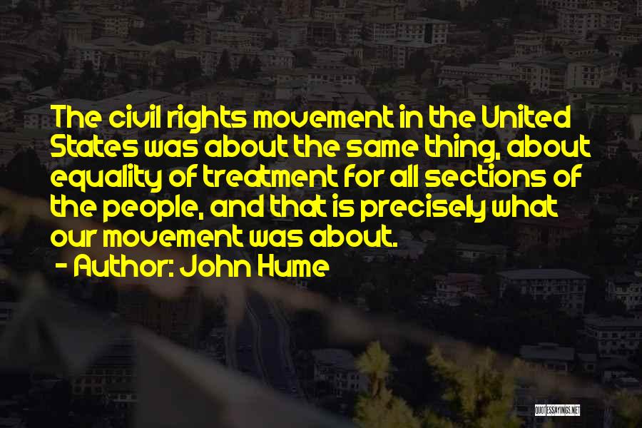John Hume Quotes: The Civil Rights Movement In The United States Was About The Same Thing, About Equality Of Treatment For All Sections