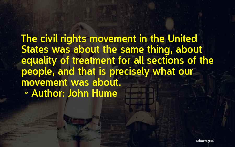 John Hume Quotes: The Civil Rights Movement In The United States Was About The Same Thing, About Equality Of Treatment For All Sections