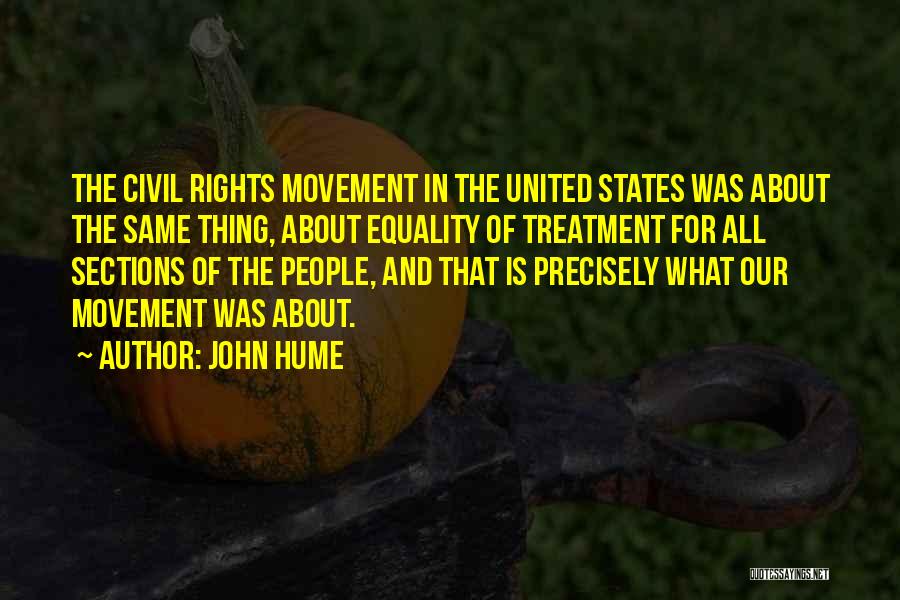 John Hume Quotes: The Civil Rights Movement In The United States Was About The Same Thing, About Equality Of Treatment For All Sections