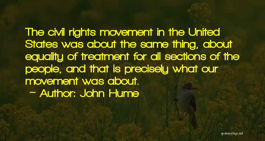 John Hume Quotes: The Civil Rights Movement In The United States Was About The Same Thing, About Equality Of Treatment For All Sections