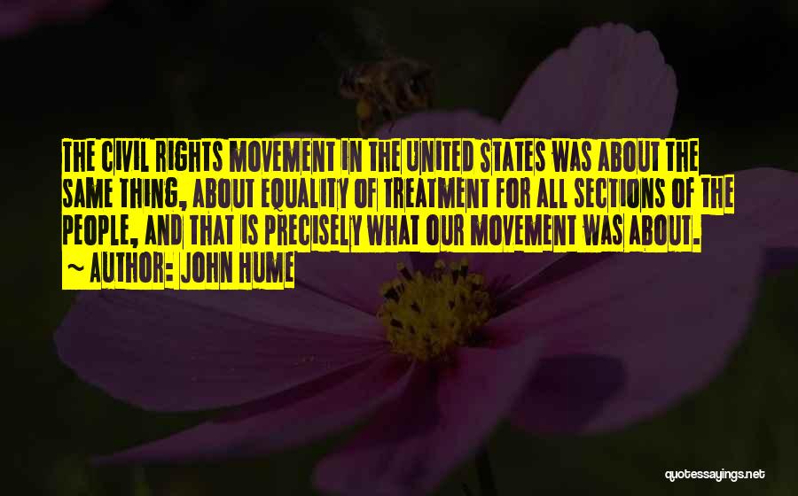John Hume Quotes: The Civil Rights Movement In The United States Was About The Same Thing, About Equality Of Treatment For All Sections