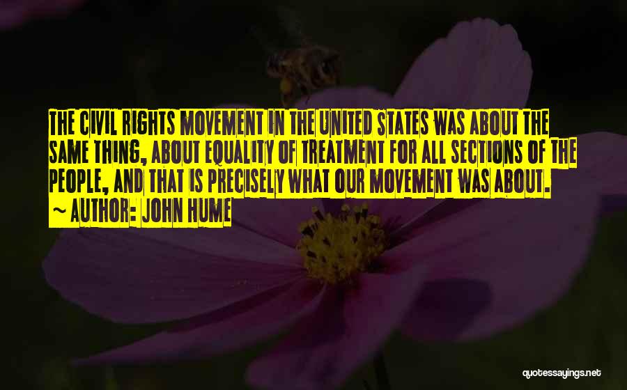 John Hume Quotes: The Civil Rights Movement In The United States Was About The Same Thing, About Equality Of Treatment For All Sections