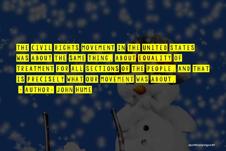 John Hume Quotes: The Civil Rights Movement In The United States Was About The Same Thing, About Equality Of Treatment For All Sections