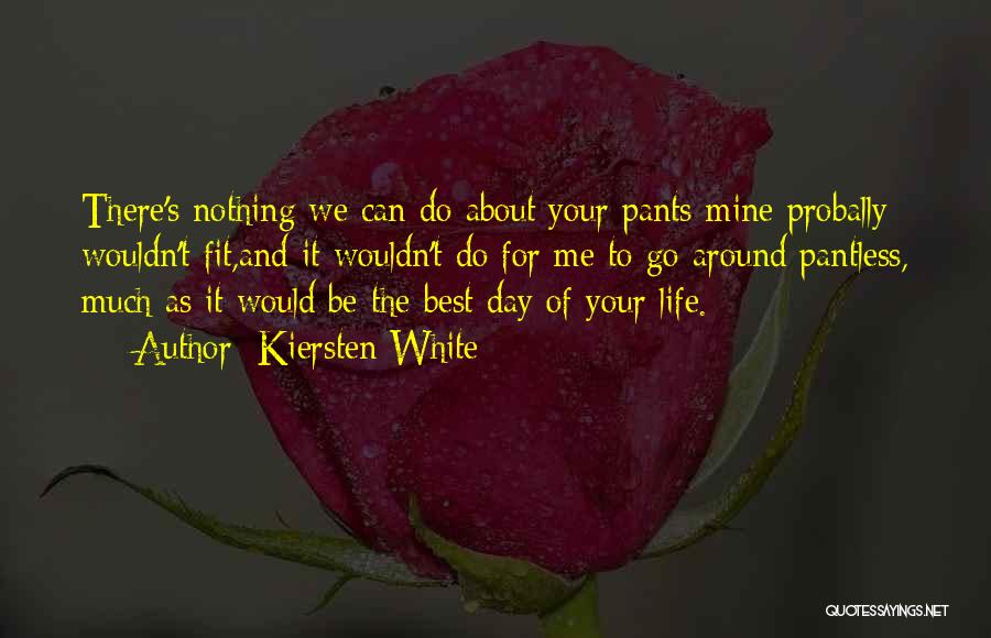 Kiersten White Quotes: There's Nothing We Can Do About Your Pants-mine Probally Wouldn't Fit,and It Wouldn't Do For Me To Go Around Pantless,