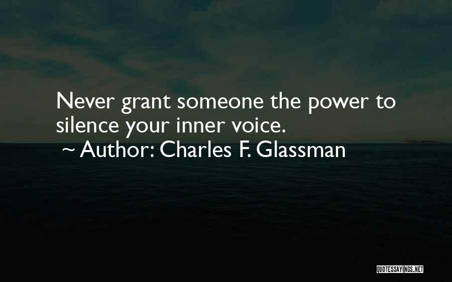 Charles F. Glassman Quotes: Never Grant Someone The Power To Silence Your Inner Voice.