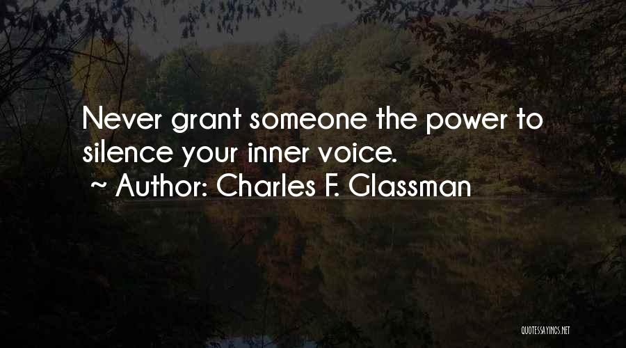 Charles F. Glassman Quotes: Never Grant Someone The Power To Silence Your Inner Voice.