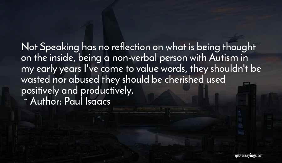 Paul Isaacs Quotes: Not Speaking Has No Reflection On What Is Being Thought On The Inside, Being A Non-verbal Person With Autism In