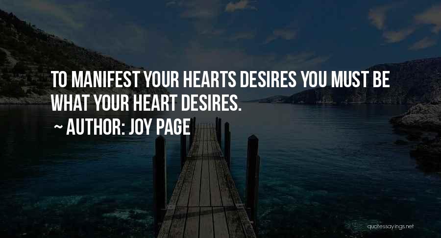 Joy Page Quotes: To Manifest Your Hearts Desires You Must Be What Your Heart Desires.
