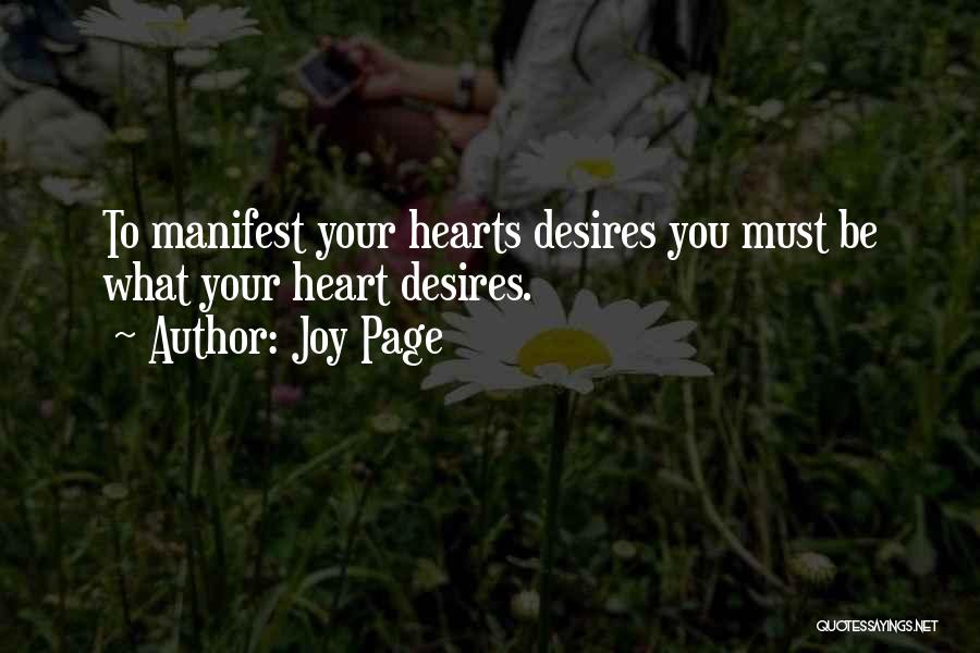 Joy Page Quotes: To Manifest Your Hearts Desires You Must Be What Your Heart Desires.