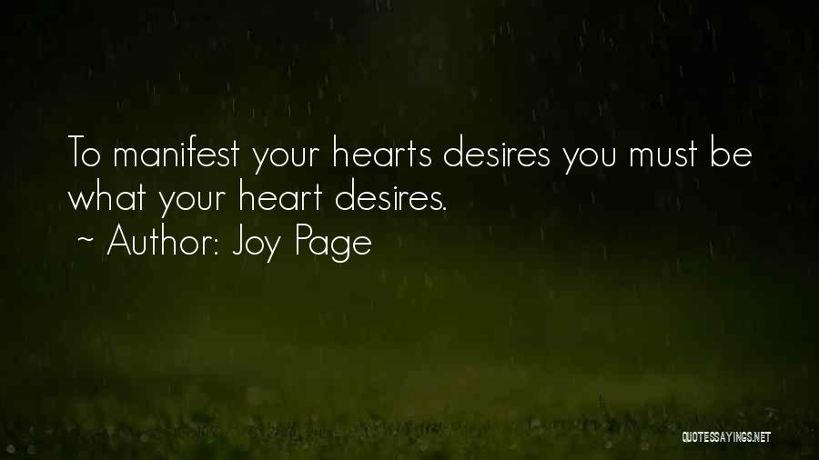 Joy Page Quotes: To Manifest Your Hearts Desires You Must Be What Your Heart Desires.