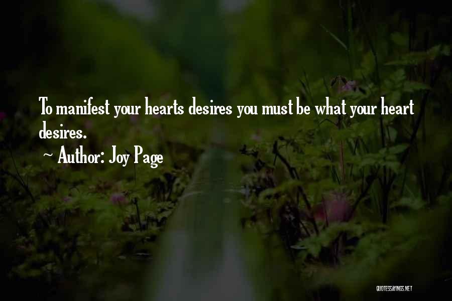 Joy Page Quotes: To Manifest Your Hearts Desires You Must Be What Your Heart Desires.