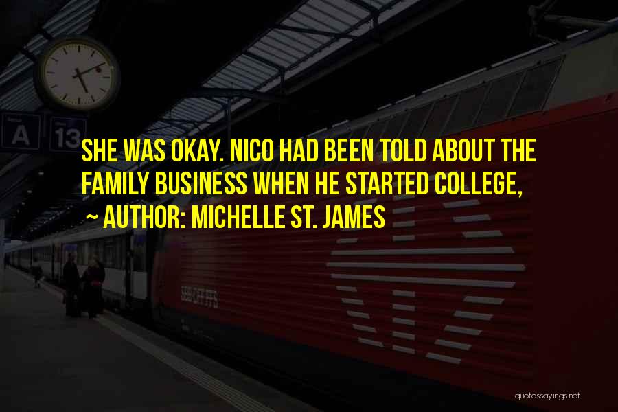 Michelle St. James Quotes: She Was Okay. Nico Had Been Told About The Family Business When He Started College,