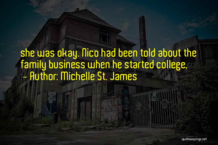 Michelle St. James Quotes: She Was Okay. Nico Had Been Told About The Family Business When He Started College,