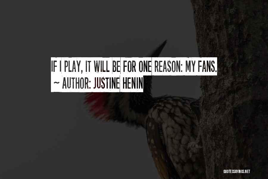 Justine Henin Quotes: If I Play, It Will Be For One Reason: My Fans.