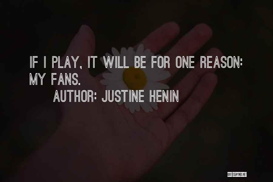 Justine Henin Quotes: If I Play, It Will Be For One Reason: My Fans.