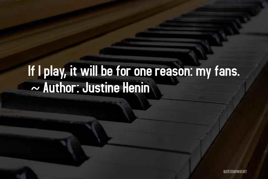 Justine Henin Quotes: If I Play, It Will Be For One Reason: My Fans.