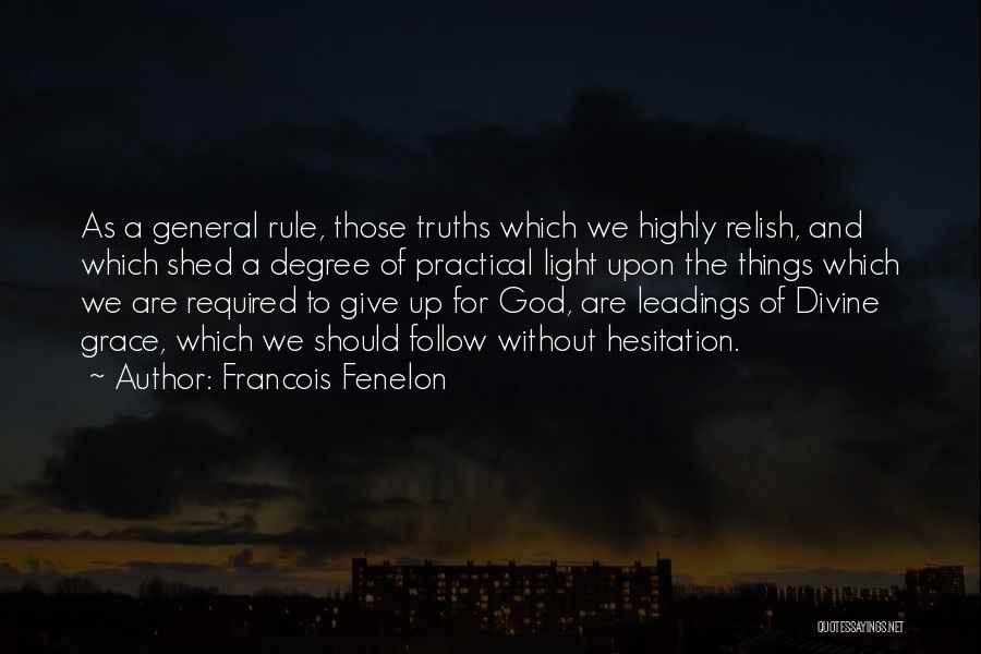 Francois Fenelon Quotes: As A General Rule, Those Truths Which We Highly Relish, And Which Shed A Degree Of Practical Light Upon The